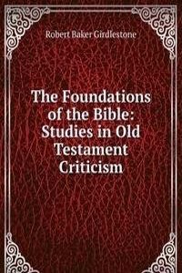 Foundations of the Bible: Studies in Old Testament Criticism