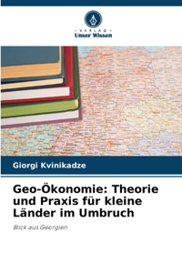 Geo-Ökonomie: Theorie und Praxis für kleine Länder im Umbruch