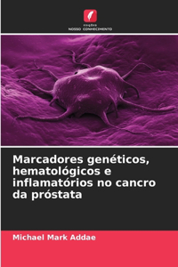 Marcadores genéticos, hematológicos e inflamatórios no cancro da próstata