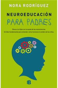 Neuroeducación Para Padres: Educa a Tus Hijos Con La Ayuda de Las Neurociencias / Neuroeducation