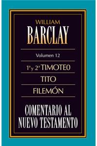 Comentario Al N.T. Vol. 12 - 1a Y 2a Timoteo, Tito, Filemón
