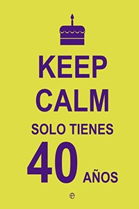 Keep Calm. Solo tienes 40 anos (Fuera de coleccion) (Spanish Edition)