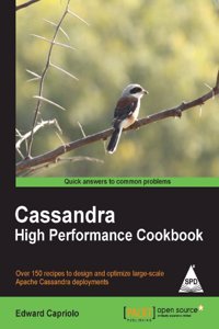 Cassandra High Performance Cookbook: Over 150 Recipes To Design And Optimize Large Scale Apache Cassandra Deployments