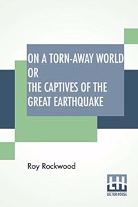 On A Torn-Away World Or The Captives Of The Great Earthquake