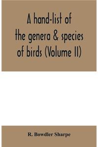 A hand-list of the genera & species of birds. (Nomenclator avium tum fossilium tum viventium) (Volume II)