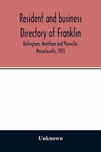 Resident and business directory of Franklin, Bellingham, Wrentham and Plainville, Massachusetts, 1905
