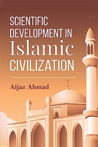 Scientific Development in Islamic Civilization [Hardcover] Aijaz Ahmad