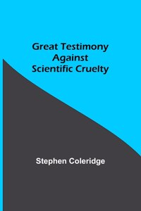 Great Testimony against scientific cruelty