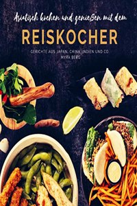 Asiatisch kochen und genieÃŸen mit dem Reiskocher