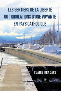 Les sentiers de la liberté ou tribulations d'une voyante en pays catholique