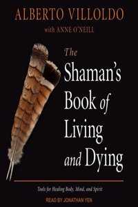 Shaman's Book of Living and Dying Lib/E