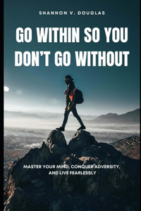 Go Within So You Don't Go Without