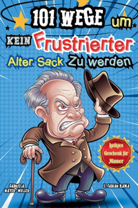 101 Wege um kein frustrierter alter Sack zu werden