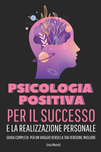 Psicologia Positiva per il Successo e la Realizzazione Personale