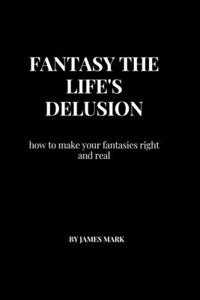 Fantasy the life's delusion