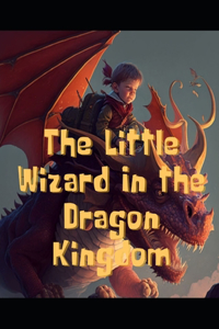 Little Wizard In The Dragon Kingdom