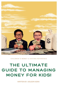 Ultimate Guide to Managing Money for Kids!