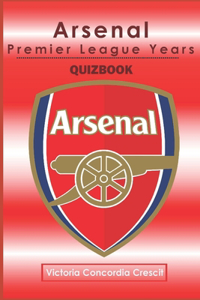 Arsenal Quiz book - The Premier League Years 1992-2023