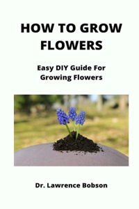 How to Grow Flowers