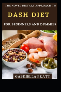 The Novel Dietary Approach To DASH Diet For Beginners And Dummies