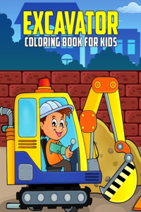 Excavator Coloring Book for Kids: Fun and Relaxing Construction Vehicle Coloring Activity Book for Boys, Girls, Toddler, Preschooler & Kids - Ages 4-8