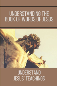 Understanding The Book Of Words Of Jesus
