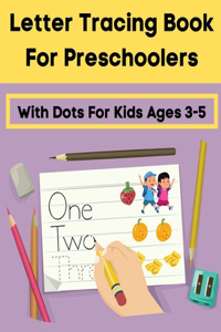 Letter Tracing Book For Preschoolers With Dots For Kids Ages 3-5