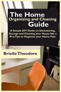 The Home Organizing and Cleaning Guide