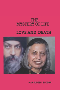 Mystery of Life Love and Death