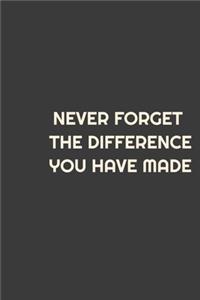 Never Forget The Difference You've Made