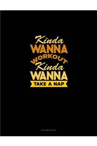 Kinda Wanna Workout Kinda Wanna Take A Nap