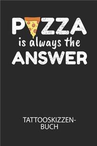 PIZZA is always the ANSWER - Tattooskizzenbuch