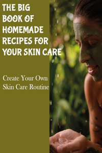Big Book of Homemade Recipes for Your Skin Care