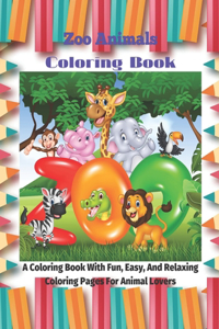 Zoo Animals - Coloring Book - A Coloring Book With Fun, Easy, And Relaxing Coloring Pages For Animal Lovers