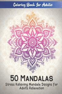 Coloring Book For Adults 50 Mandalas Stress Relieving Mandala Designs for Adults Relaxation