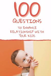 100 Questions to Enhance Relationship with Your Kids