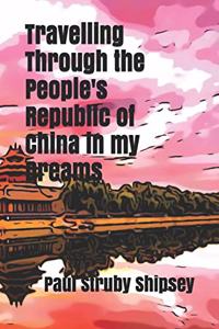 Travelling Through the People's Republic of China in my Dreams
