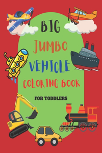 Big Jumbo Vehicle Coloring Book for Toddlers