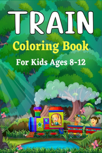 TRAIN Coloring Book For Kids Ages 8-12