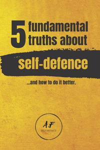 5 Fundamental Truths about Self-Defence