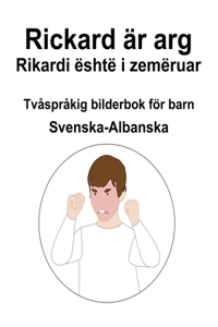 Svenska-Albanska Rickard är arg / Rikardi është i zemëruar Tvåspråkig bilderbok för barn