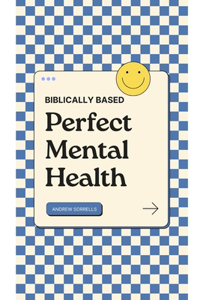 Biblically Based Perfect Mental Health