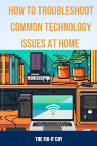 How to Troubleshoot Common Technology Issues at Home