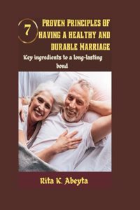 7 Proven principles of having a healthy and durable marriage