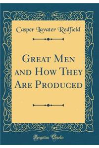 Great Men and How They Are Produced (Classic Reprint)