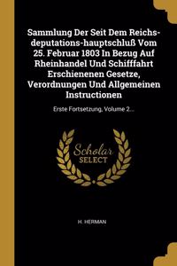 Sammlung Der Seit Dem Reichs-deputations-hauptschluß Vom 25. Februar 1803 In Bezug Auf Rheinhandel Und Schifffahrt Erschienenen Gesetze, Verordnungen Und Allgemeinen Instructionen