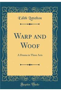 Warp and Woof: A Drama in Three Acts (Classic Reprint)