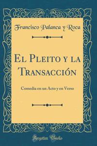 El Pleito y la Transacción: Comedia en un Acto y en Verso (Classic Reprint)