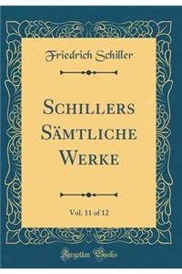 Schillers Sämtliche Werke, Vol. 11 of 12 (Classic Reprint)