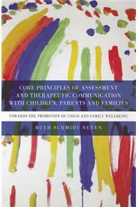 Core Principles of Assessment and Therapeutic Communication with Children, Parents and Families